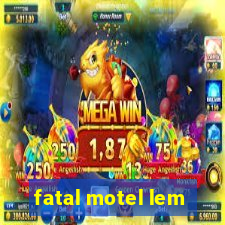 fatal motel lem